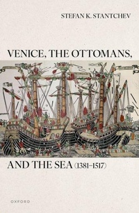 Abbildung von: Venice, the Ottomans, and the Sea (1381-1517) - Oxford University Press