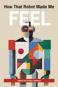 Cover: How That Robot Made Me Feel - MIT Press