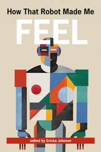 Enlarge image Cover: How That Robot Made Me Feel - MIT Press