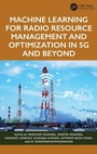 Cover: Machine Learning for Radio Resource Management and Optimization in 5G and Beyond - CRC Press