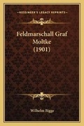 Cover: Feldmarschall Graf Moltke (1901) - Kessinger Publishing