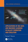 Cover: Applications of Big Data and Machine Learning in Galaxy Formation and Evolution - CRC Press