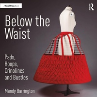 Abbildung von: Below the Waist: Pads, Hoops, Crinolines and Bustles - Routledge