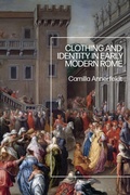 Abbildung von: Clothing and Identity in Early Modern Rome - Bloomsbury Academic