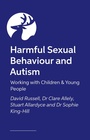 Cover: Harmful Sexual Behaviour and Autism - Jessica Kingsley Publishers