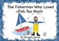 Cover: The Fisherman Who Loved Fish Too Much - Independent Publishing Network