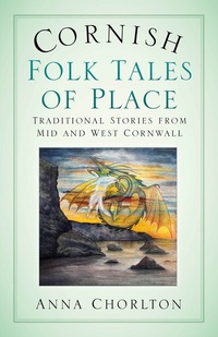 Abbildung von: Cornish Folk Tales of Place: Traditional Stories from Mid and West Cornwall - The History Press Ltd