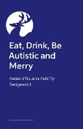 Cover: Eat, Drink, Be Autistic and Merry - Jessica Kingsley Publishers