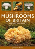 Cover: A Naturalist's Guide to the Mushrooms of Britain and Northern Europe - John Beaufoy Publishing Ltd