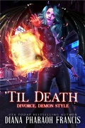 Cover: 'Til Death: Divorce. Demon Style - Diana Pharaoh Francis