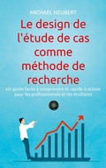 Cover: Le design de l'&eacute;tude de cas comme m&eacute;thode de recherche - BoD - Books on Demand