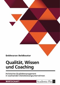Abbildung von: Qualität, Wissen und Coaching. Holistisches Qualitätsmanagement in wachsenden Dienstleistungsunternehmen - GRIN Verlag