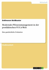 Abbildung von: Moderndes Wissensmanagement in der postfaktischen VUCA-Welt - GRIN Verlag