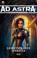 Cover: Ad Astra - Chet Morrows Weg zu den Sternen, Neue Abenteuer 11: Geheimwaffe Dakota - Blitz Verlag