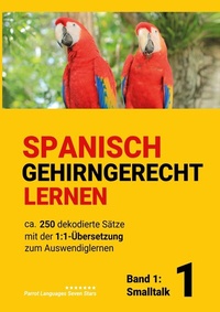 Abbildung von: Spanisch gehirngerechtes Lernen: Ca. 250 dekodierte Sätze mit der 1:1-Übersetzung zum Auswendiglernen. Band 1: Smalltalk - BoD - Books on Demand