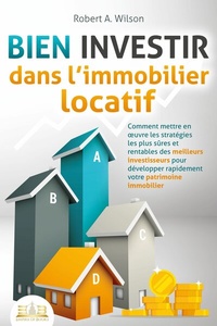 Abbildung von: BIEN INVESTIR dans l'immobilier locatif : Comment mettre en oeuvre les stratégies les plus sûres et rentables des meilleurs investisseurs pour développer rapidement votre patrimoine immobilier - EoB