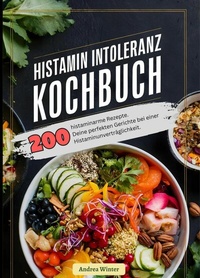 Abbildung von: Histaminintoleranz Kochbuch- 200 histaminarme Rezepte - epubli
