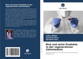 Cover: Blut und seine Produkte in der regenerativen Zahnmedizin - Verlag Unser Wissen