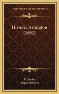 Cover: Historic Arlington (1892) - Kessinger Publishing