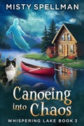 Cover: Canoeing into Chaos (Whispering Lake, #3) - Misty Spellman