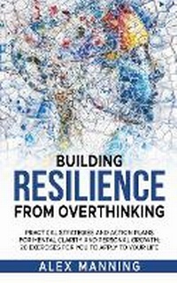 Enlarge image Cover: Building Resilience From Overthinking - A M Lucas