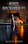 Cover: Boots Mackovich P.I. : Relentless - Alexis Ryder