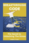 Cover: Breakthrough Code: The Secret to Unlocking the Stress - Cheryl Tyler