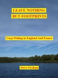 Cover: Leave Nothing But Footprints - Carp Fishing In England And France - Steve Graham