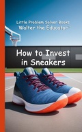 Cover: How to Invest in Sneakers - Silent King Books