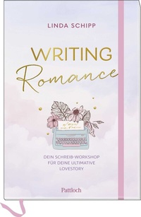Abbildung von: Writing Romance. Dein Schreib-Workshop für deine ultimative Lovestory - Pattloch Geschenkbuch