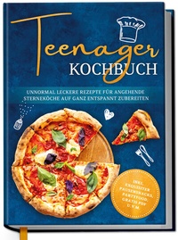 Abbildung von: Teenager Kochbuch: Unnormal leckere Rezepte für angehende Sterneköche auf ganz entspannt zubereiten - inkl. exquisiter Pausensnacks, Partyfood, gratis PDF u.v.m. - Edition Dreiblatt