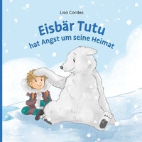 Abbildung von: Eisbär Tutu hat Angst um seine Heimat - Buchschmiede von Dataform Media GmbH