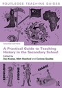 Cover: A Practical Guide to Teaching History in the Secondary School - Routledge