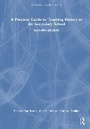 Cover: A Practical Guide to Teaching History in the Secondary School - Routledge