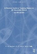 Cover: A Practical Guide to Teaching History in the Secondary School - Routledge