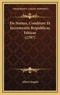 Cover: De Natura, Conditore Et Incrementis Reipublicae Ethicae (1797) - Kessinger Publishing