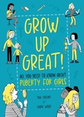 Cover: Grow Up Great!: All You Need to Know About Puberty for Girls - Franklin Watts Ltd