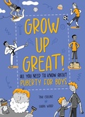 Cover: Grow Up Great!: All You Need to Know About Puberty for Boys - Franklin Watts Ltd