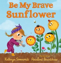 Enlarge image Cover: Be My Brave Sunflower - Candlewick Press,U.S.