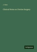 Cover: Clinical Notes on Uterine Surgery - Antigonos Verlag