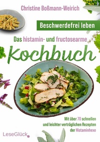Abbildung von: Beschwerdefrei leben - Das histamin- und fructosearme Kochbuch - LeseGlück Verlag