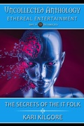 Cover: The Secrets of The IT Folk (Uncollected Anthology: Ethereal Entertainment) - Spiral Publishing, Ltd