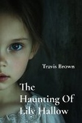 Cover: The Haunting Of Lily Hallow - Travis Brown