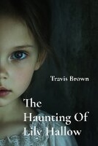 Enlarge image Cover: The Haunting Of Lily Hallow - Travis Brown
