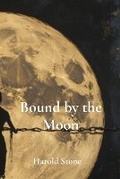 Cover: Bound by the Moon - Harold Stone