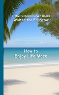 Cover: How to Enjoy Life More - Silent King Books