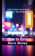 Cover: How to Earn More Money - Silent King Books
