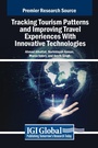 Cover: Tracking Tourism Patterns and Improving Travel Experiences With Innovative Technologies - IGI Global