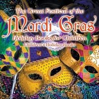 Abbildung von: The Great Festival of the Mardi Gras - Holiday Books for Children Children's Holiday Books - Baby Professor