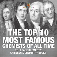 Abbildung von: The Top 10 Most Famous Chemists of All Time - 6th Grade Chemistry Children's Chemistry Books - Baby Professor
